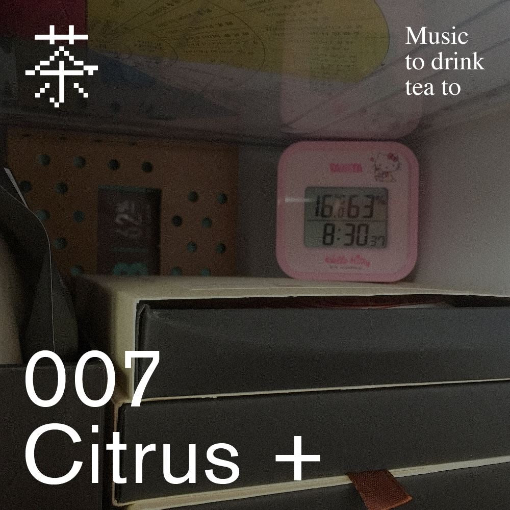 Music To Drink Tea To - 007 - Citrus+